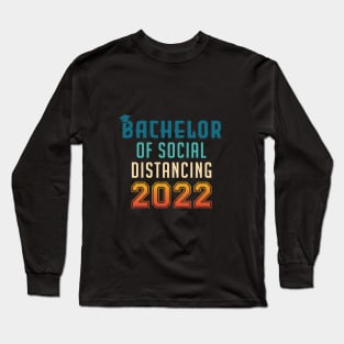 Bachelor of Social Distancing 2022 Graduation Long Sleeve T-Shirt